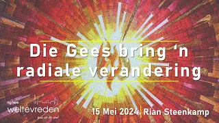 "Die Gees bring 'n radiale verandering" - 15 Mei 2024 (Rian Steenkamp || NG Weltevreden)