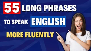 55  MOST COMMON LONG PHRASES TO SPEAK ENGLISH FLUENTLY - Everyday Life English