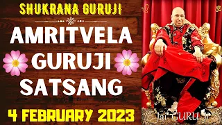 GURUJI AMRITVELA || 4 FEBRUARY 2023 ||SATURDAY🙏JAI GURU JI🙏SHUKRANA GURUJI | GURUJI PARIVAAR LOVERS