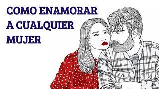 Como  ENAMORAR a cualquier MUJER con estos CONSEJOS  para CONQUISTAR.