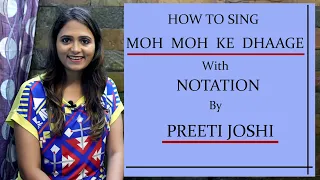 HOW TO SING | MOH MOH KE DHAAGE | WITH NOTATION | BY PREETI JOSHI |