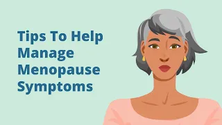 Tips To Help Manage Menopause Symptoms