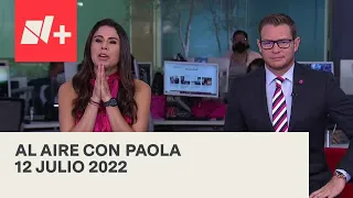 Al Aire con Paola I  Programa Completo 12 Julio 2022