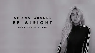 Ariana Grande - Be Alright (Heat Fever Remix)