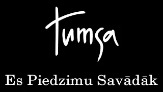 Tumsa-Es piedzimu savādāk