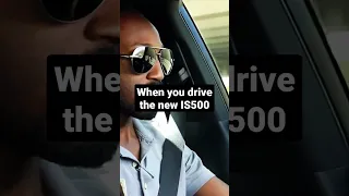 When you drive the new IS500