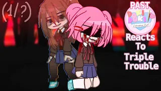 Past DDLC reacts to Triple Trouble [1?] [blood warning ⚠️]