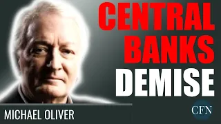 Michael Oliver: The Demise Of Central Banks