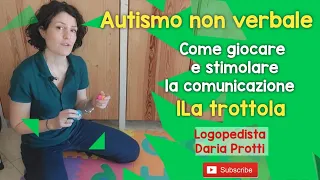 Autismo non verbale: come giocare e stimolare la comunicazione (la trottola)