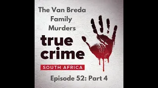 Episode 52 Part 4 The Van Breda Family Murders