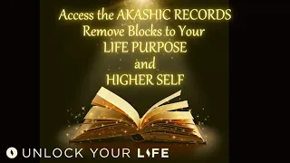 Access the Akashic Records to Remove Blocks from the Path to Your Soul Purpose and Higher Self