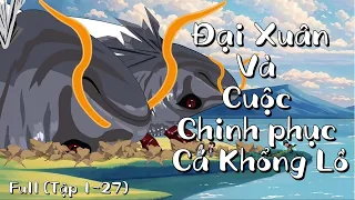 Full | Tập 1 - 27 | Đại Xuân Và Cuộc Chinh Phục Cá Khổng Lồ | SoupSoup