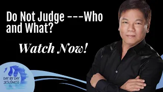 Pastor Ed Lapiz - Do Not Judge ---Who and What?  /  Official YouTube Channel 2023