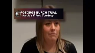 GEORGE BURCH TRIAL - 👭 Nicole's Friend Courtney (2018)