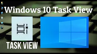 How to use Windows 10 Task View Feature & Multiple Desktops