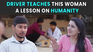 Driver Teaches This Woman A Lesson On Humanity | Rohit R Gaba