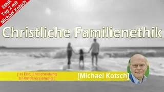 Christliche Familienethik [Ethiktage mit Michael Kotsch Tag 2]