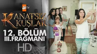 Kanatsız Kuşlar 12. Bölüm 3. Fragmanı