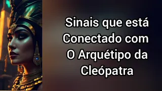 Sinais que está conectado com o Arquétipo da Cleópatra.