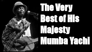 The very Best of His Majest Mumba Yachi.