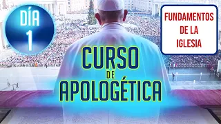 Curso de Apologética - DÍA 1: Fundamentos de la Iglesia