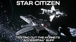 Star Citizen - Testing The Hornets "Accidental" Buff