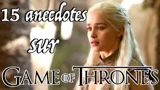 15 CHOSES À SAVOIR SUR GAME OF THRONES !