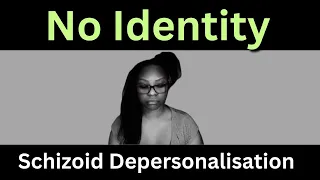 When You Have No Identity: Schizoid Personality Disorder and Adaptation | Depersonalisation