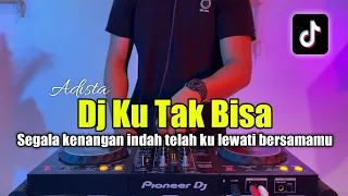 DJ KU TAK BISA JAUH DARIMU - SEGALA KENANGAN INDAH TELAH FULL BASS 2023