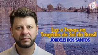 Luz e Trevas na Tragédia do Sul do Brasil - Jordelei dos Santos