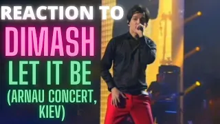 REACTION to DIMASH  - Let it be (Arnau Tour, KIEV)