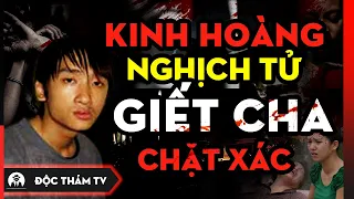 Nghịch Tử Tuổi 18 G.i.ế.t Bố, C.h.ặt X.ác Thành Nhiều Mảnh Phi Tang, Chuyện Về Một Gia Đình Bất Hạnh