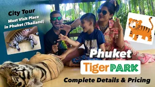 Phuket Tiger Park | City Tour | Complete Details & Pricing | Must Visit Places in Phuket (Thailand)