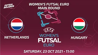 Women’s Futsal EURO |  Netherlands -:- Hungary  | Main round Saturday, 23 Oct 2021 • 11:00