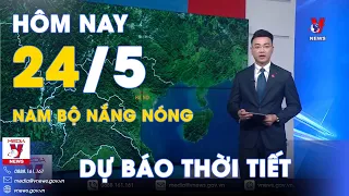 Dự báo thời tiết mới nhất 24/5.Tiếp tục 2 hình thái thời tiết đối lập giữa Bắc Bộ,Trung Bộ và Nam Bộ