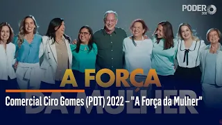 Comercial Ciro Gomes (PDT) 2022 – "A Força da Mulher"