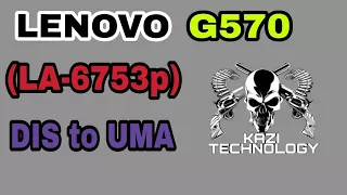 LENOVO G570 LA-6753P Conversion to DIS To UMA
