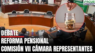 En Vivo. Debate Reforma PENSIONAL Comisión VII de la CÁMARA de REPRESENTANTES. DÍA 3 #FocusNoticias