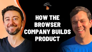 Competing with giants: An inside look at how The Browser Company builds product | Josh Miller (CEO)