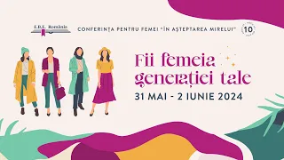 Fii femeia generatiei tale |Sesiunea 1|Conferința națională pentru femei, În așteptarea Mirelui 2024