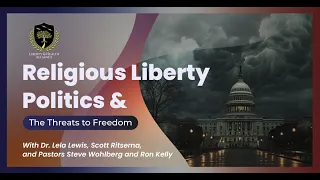 Religious Liberty, Politics and the Threats to Freedom.