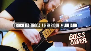 TROCO DA TROCA - HENRIQUE & JULIANO / BASS COVER