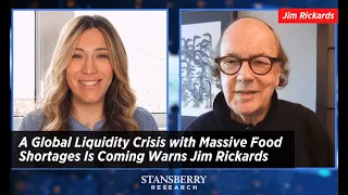 A Global Liquidity Crisis with Massive Food Shortages Is Coming Warns Jim Rickards