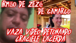 vaza vídeo de irmão de Zezé di Camargo Wellington Camargo detonando Graciele Lacerda ou dando apoio?