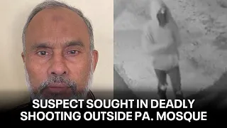 Suspect wanted in deadly shooting of father outside Pennsylvania mosque