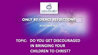 26 October 2021 - ONLY BY GRACE REFLECTIONS