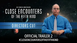 Dr. Steven Greer: Director's Cut - Close Encounters of the Fifth Kind (Official Trailer 2)