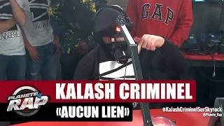 Kalash Criminel "Aucun lien" #PlanèteRap