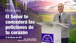 Meditación: El Señor te concederá las peticiones de tu corazón, 15 marzo 2021, Hno. Álvaro Herrera
