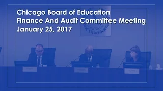 Chicago Board Of Education Finance and Audit Committee Meeting January 25 2017